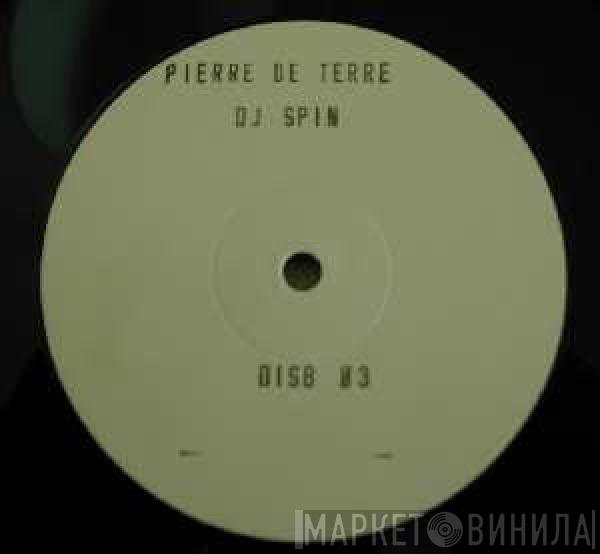 Pierre De Terre - DJ Spin