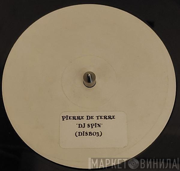 Pierre De Terre - DJ Spin