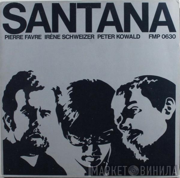 , Pierre Favre , Irene Schweizer  Peter Kowald  - Santana