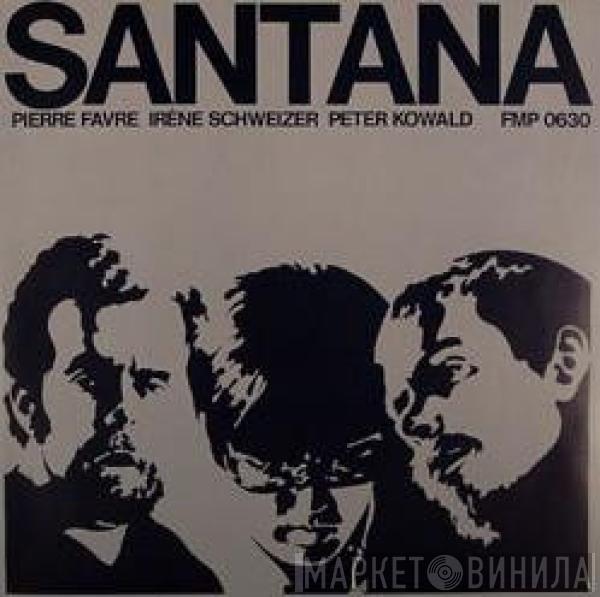  Pierre Favre Trio  - Santana