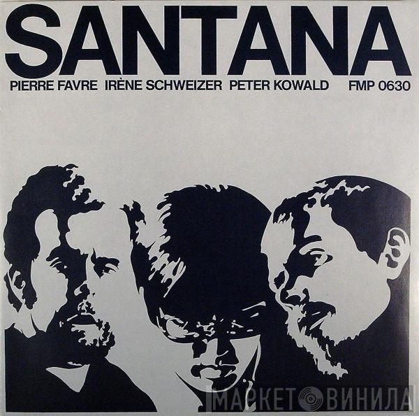  Pierre Favre Trio  - Santana