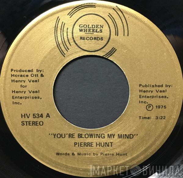  Pierre Hunt  - You're Blowing My Mind / I've Got To Have Your Love