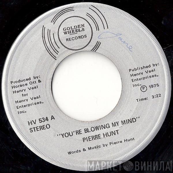 Pierre Hunt - You're Blowing My Mind / I've Got To Have Your Love