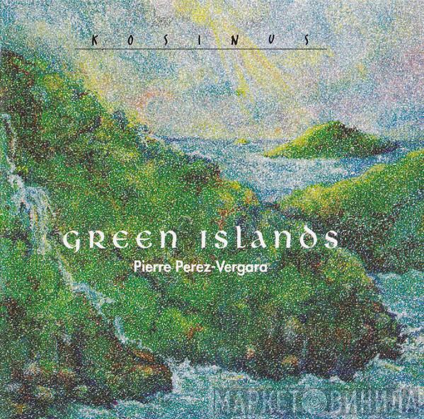 Pierre Perez-Vergara - Green Islands