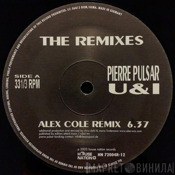 Pierre Pulsar - U & I (The Remixes)