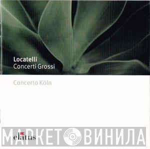 - Pietro Antonio Locatelli  Concerto Köln  - Concerti Grossi