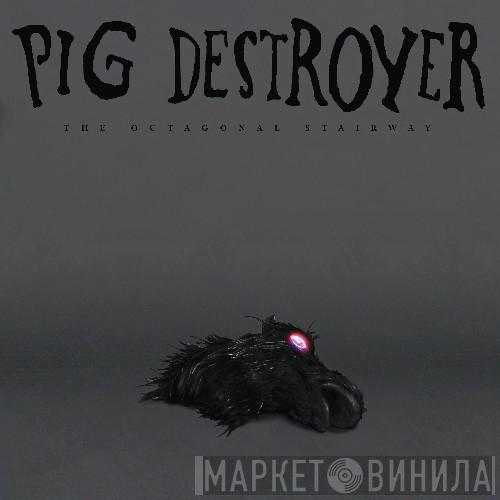Pig Destroyer - The Octagonal Stairway