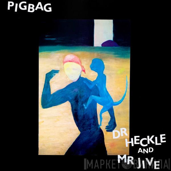 Pigbag - Dr Heckle And Mr Jive