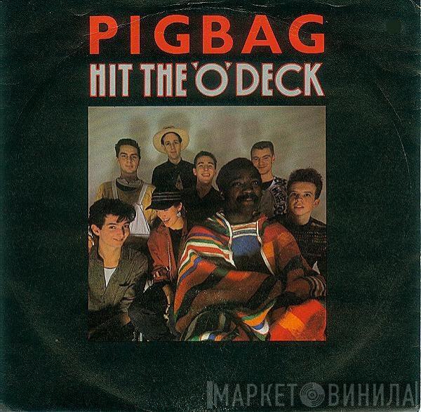  Pigbag  - Hit The 'O' Deck