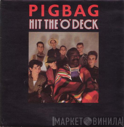  Pigbag  - Hit The 'O' Deck