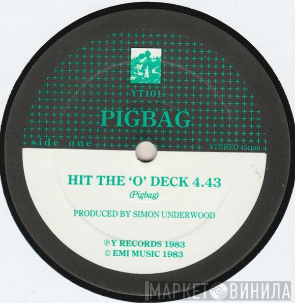 Pigbag - Hit The 'O' Deck