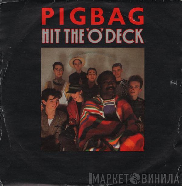 Pigbag - Hit The 'O' Deck