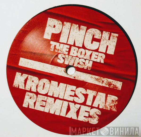 Pinch  - The Boxer / Swish (Kromestar Remixes)