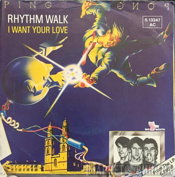 Ping Pong - Rhythm Walk / I Want Your Love