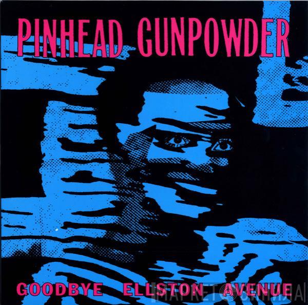 Pinhead Gunpowder - Goodbye Ellston Avenue