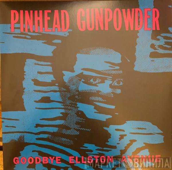 Pinhead Gunpowder - Goodbye Ellston Avenue