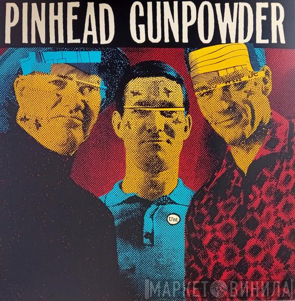 Pinhead Gunpowder - Unt
