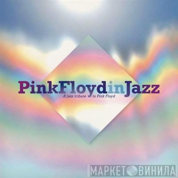  - Pink Floyd In Jazz - A Jazz Tribute Of Pink Floyd