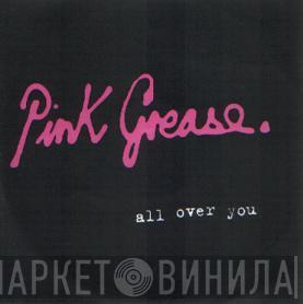 Pink Grease - All Over You