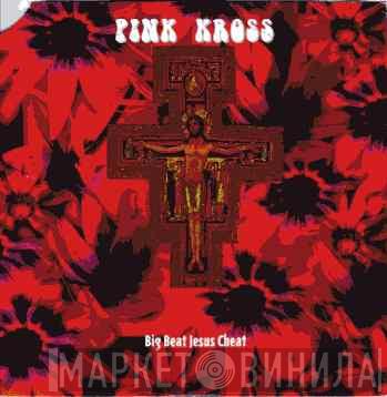 Pink Kross - Big Beat Jesus Cheat