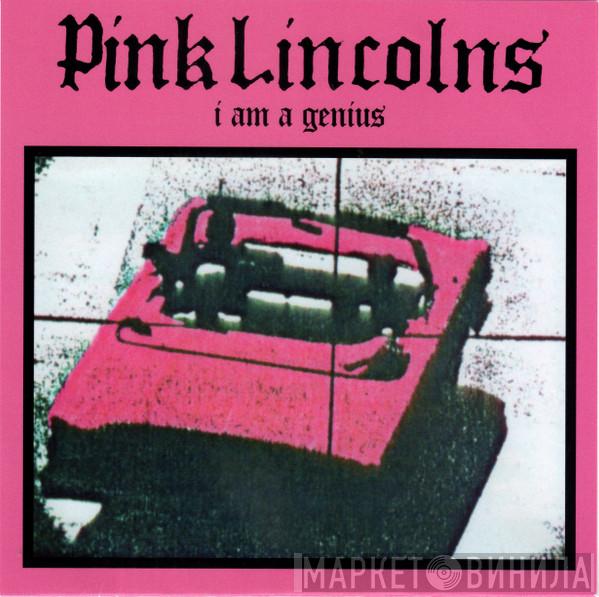  Pink Lincolns  - I Am A Genius