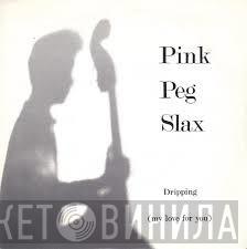 Pink Peg Slax - Dripping (My Love For You)