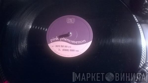 Pink Phenomenon - Work That Ass (Yo Dj) / Shimmy Shake (Remix)