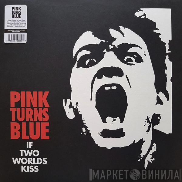 Pink Turns Blue - If Two Worlds Kiss