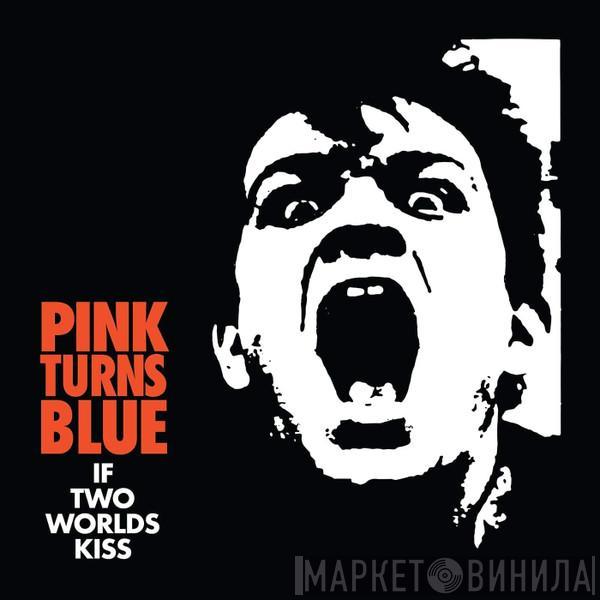 Pink Turns Blue - If Two Worlds Kiss
