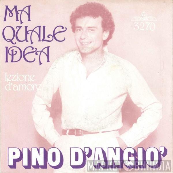 Pino D'Angiò - Ma Quale Idea