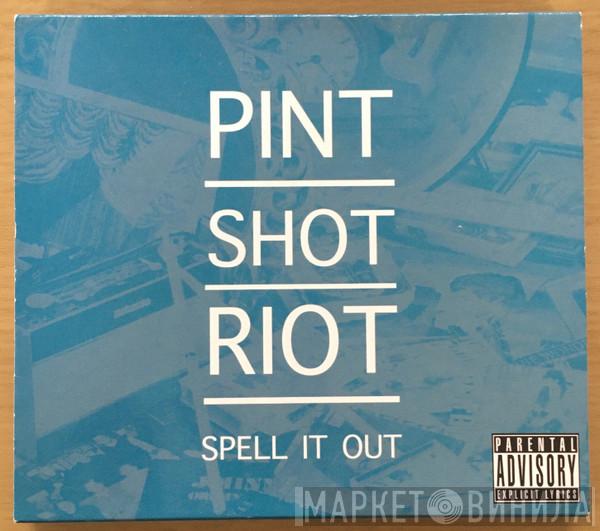 Pint Shot Riot - Spell It Out