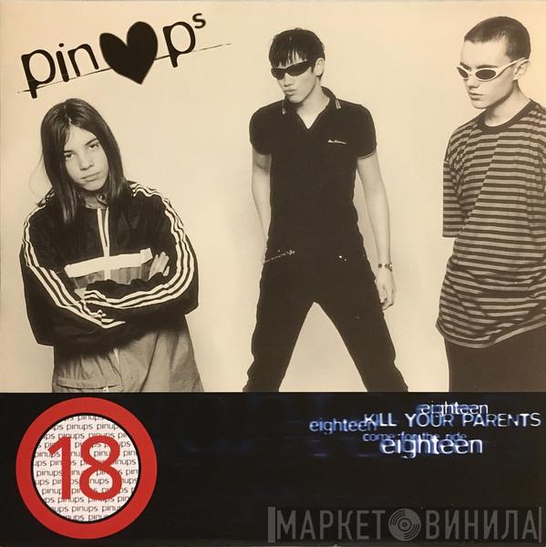 Pinups  - Eighteen / Kill Your Parents