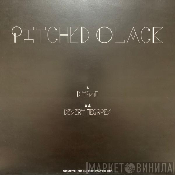 Pitched Black - D Town / Desert Negroes