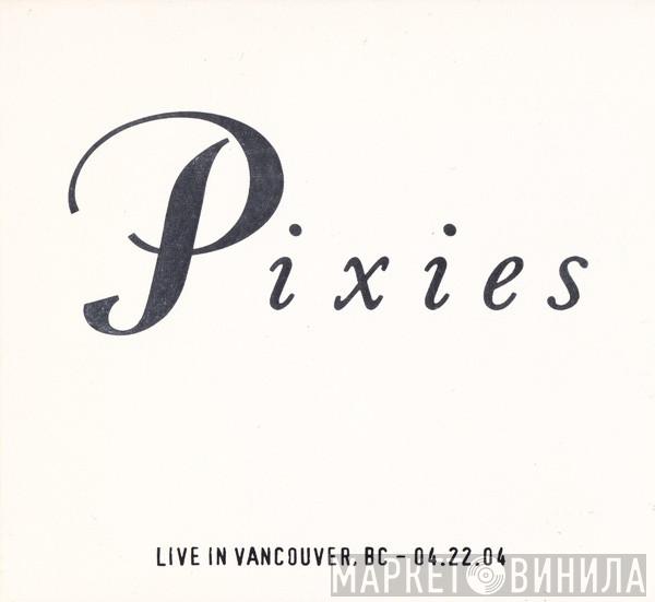 Pixies - Live In Vancouver, BC - 04.22.04