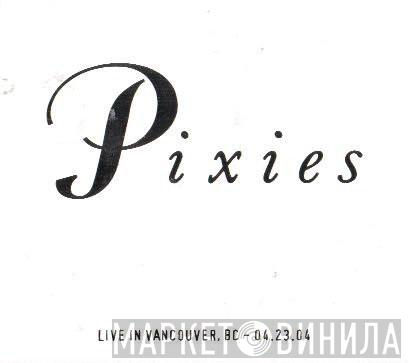 Pixies - Live In Vancouver, BC - 04.23.04
