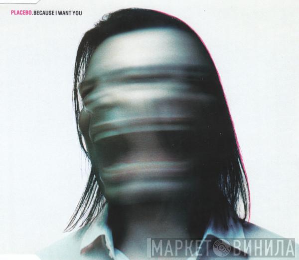 Placebo - Because I Want You