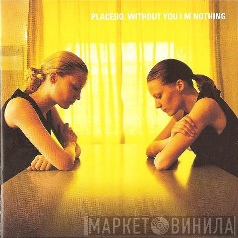  Placebo  - Without You I'm Nothing
