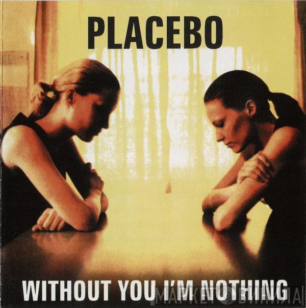  Placebo  - Without You I'm Nothing