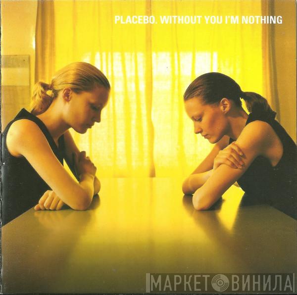  Placebo  - Without You I'm Nothing