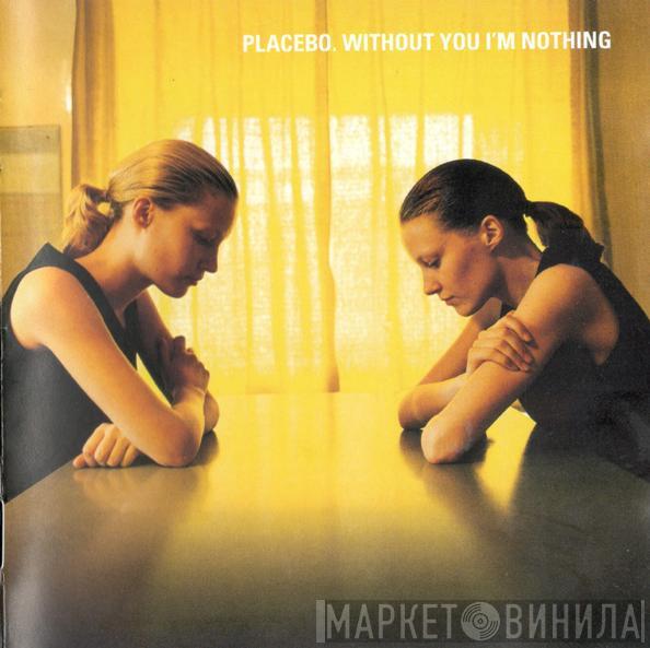  Placebo  - Without You I'm Nothing