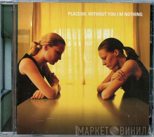  Placebo  - Without You I'm Nothing