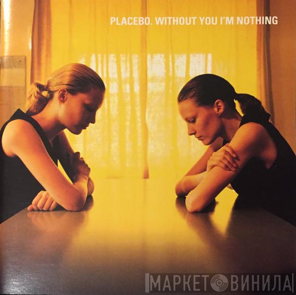  Placebo  - Without You I'm Nothing