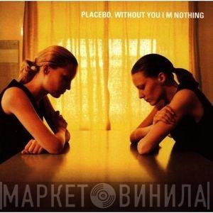  Placebo  - Without You I'm Nothing