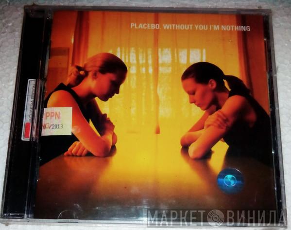  Placebo  - Without You I'm Nothing