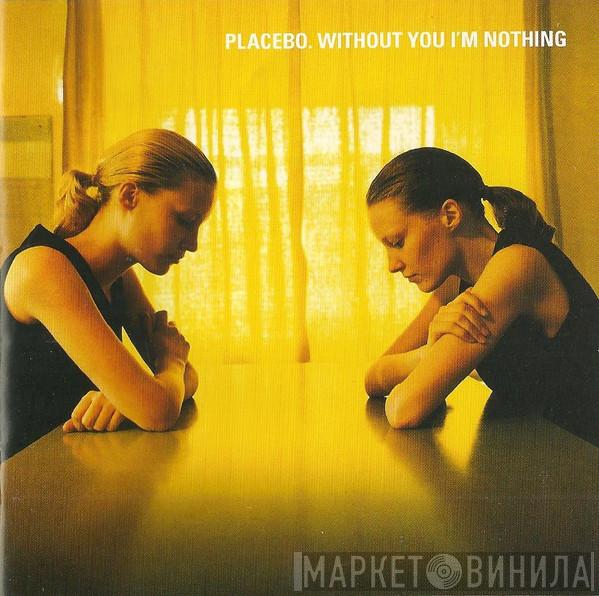  Placebo  - Without You I'm Nothing