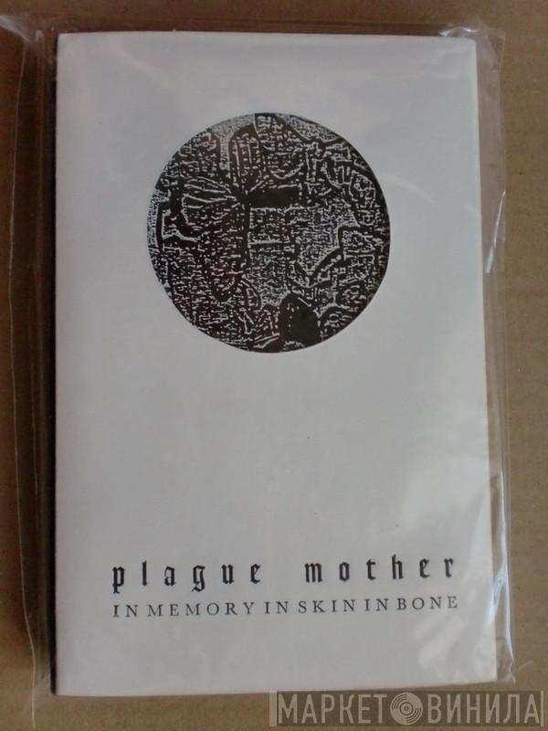  Plague Mother  - In Memory In Skin In Bone