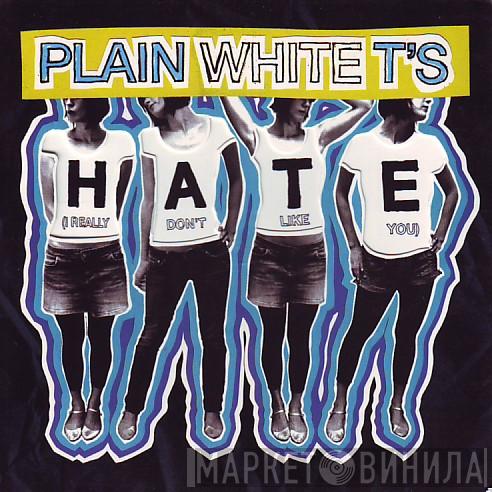 Plain White T's - Hate (I Really Don't Like You)