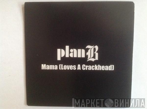 Plan B  - Mama (Loves A Crackhead)