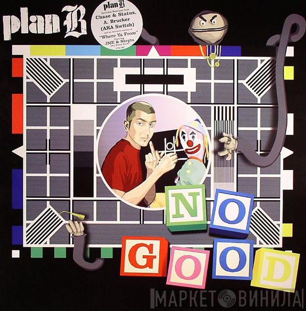 Plan B  - No Good