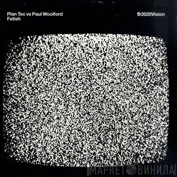 Plan Tec, Paul Woolford - Fetish